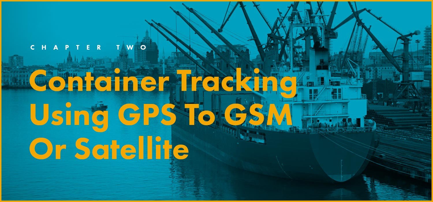 Chapter 2: Container Tracking Using GPS To GSM Or Satellite