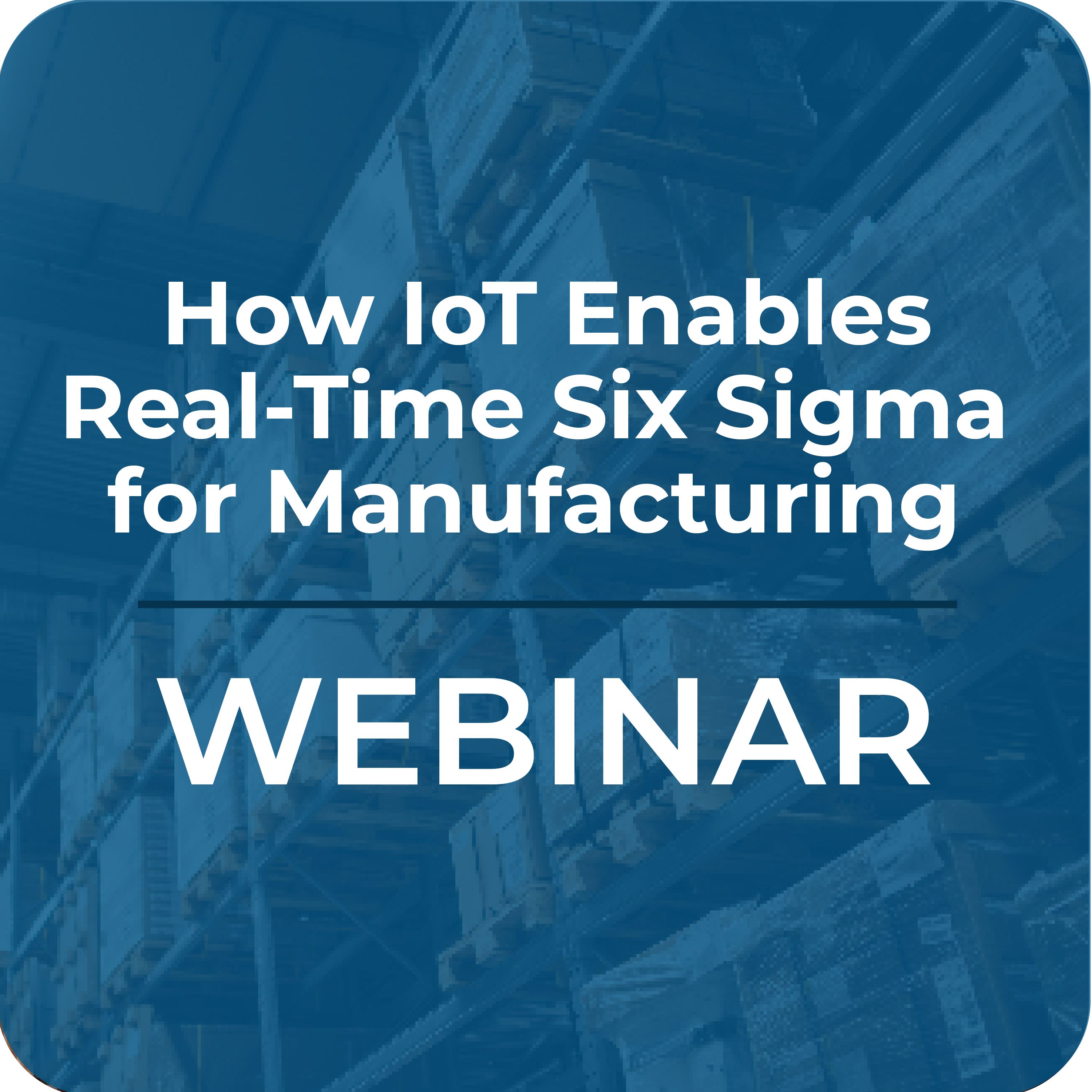 How IoT Enables Real-Time Six Sigma for Manufacturing 